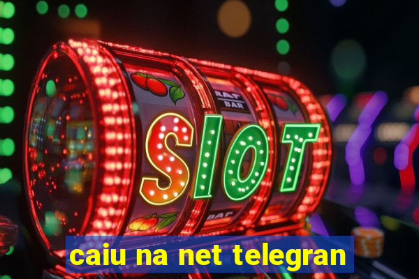 caiu na net telegran